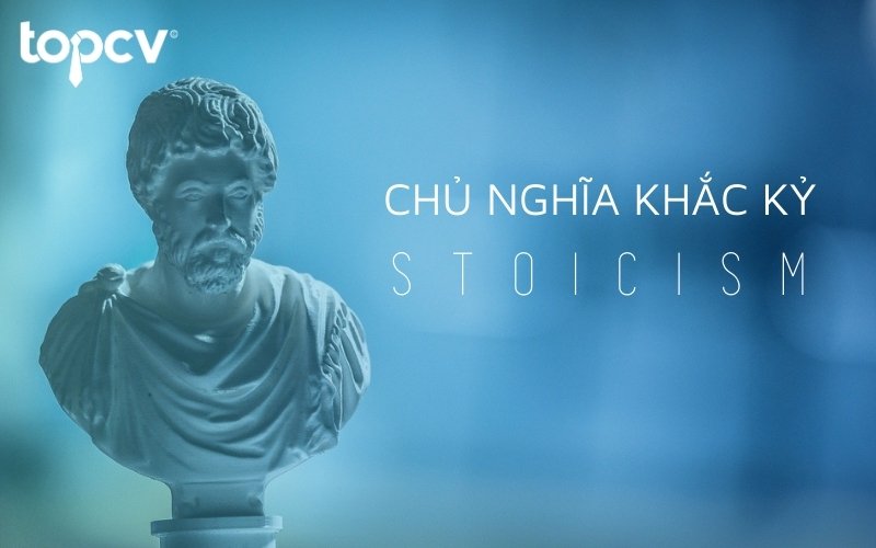 Chủ nghĩa khắc kỷ - Stoicism là gì? Cách áp dụng để phát triển sự nghiệp