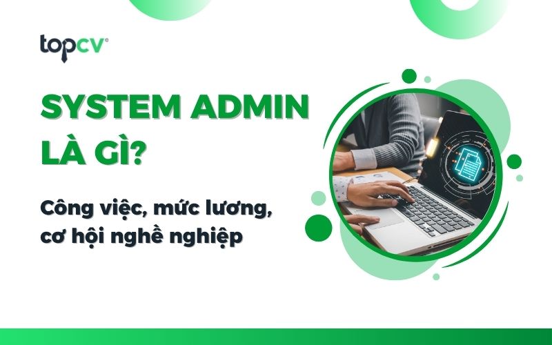 System Admin là gì? Làm sao để trở thành System Admin tài năng