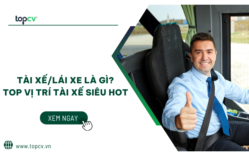 Tài xế/Lái xe là gì? TOP vị trí Tài xế siêu HOT hiện nay