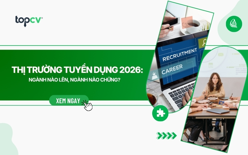 Thị trường tuyển dụng 2026: Ngành nào lên, ngành nào chững