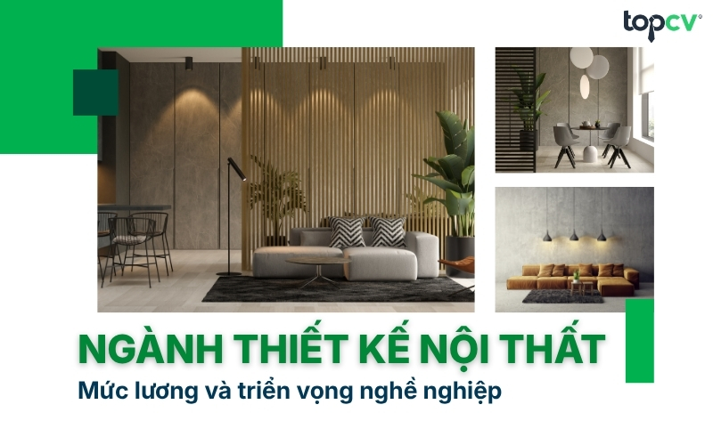 Ngành Thiết kế nội thất: Mức lương và triển vọng nghề nghiệp