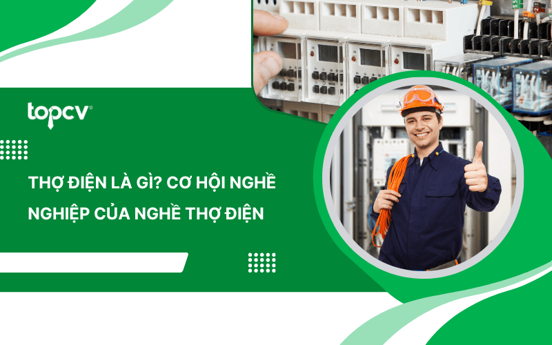 Thợ điện là gì? Cơ hội nghề nghiệp của nghề Thợ điện