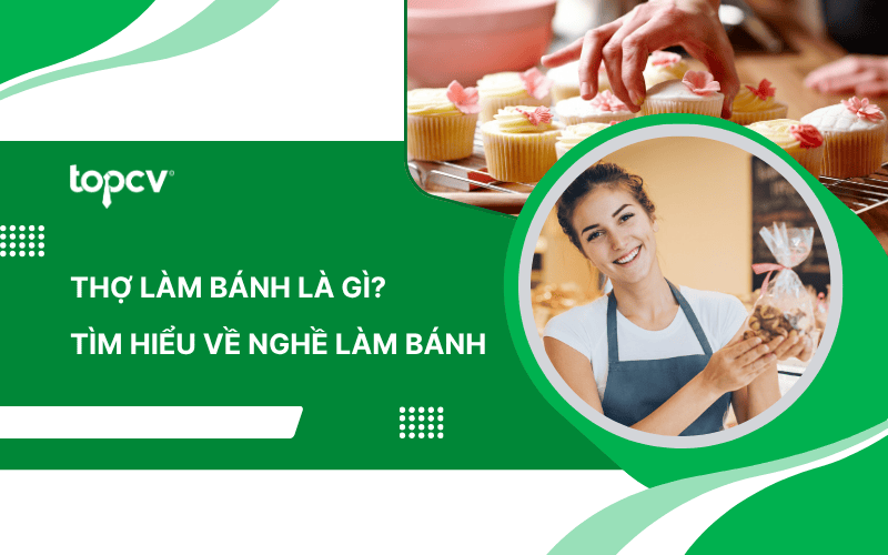 Thợ làm bánh là gì? Tìm hiểu về nghề làm bánh