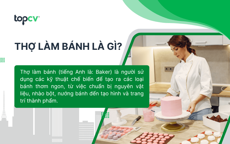 Thợ làm bánh là người sử dụng các kỹ thuật chế biến để tạo ra các loại bánh thơm ngon