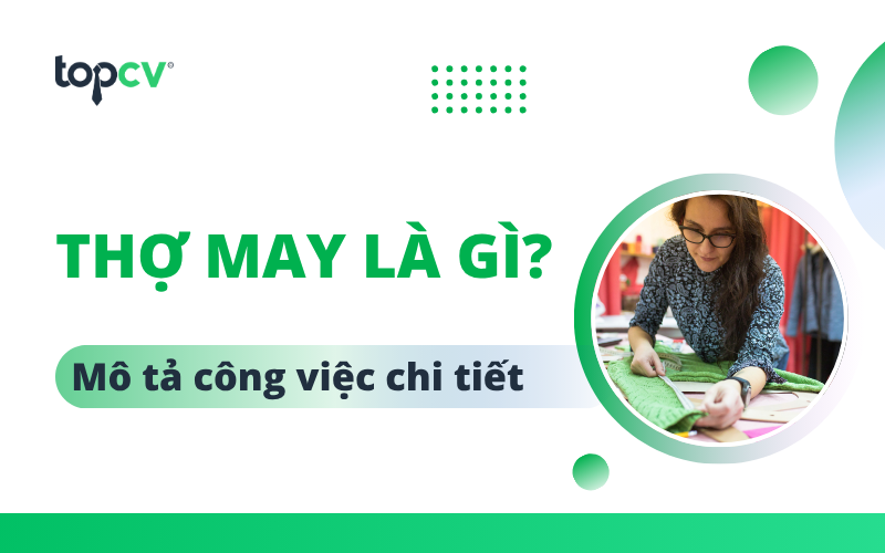 Thợ may là gì? Cơ hội việc làm và các kỹ năng cần có
