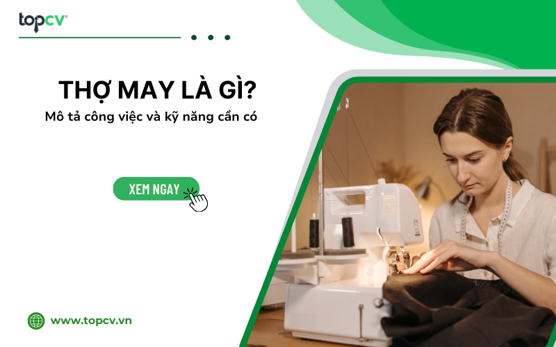 Thợ may là gì? Cơ hội việc làm và các kỹ năng cần có