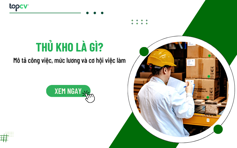 Thủ kho là gì? Mô tả công việc, mức lương và cơ hội việc làm 2026