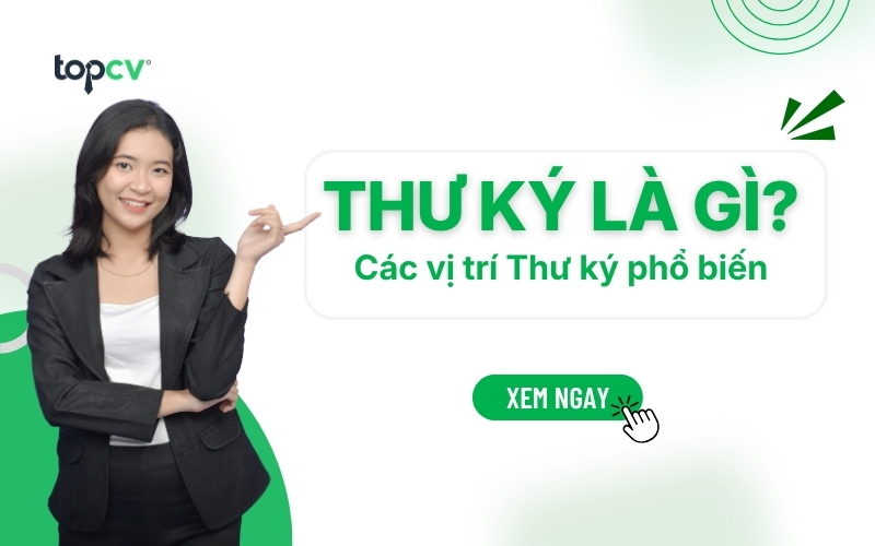 Thư ký là gì? Mô tả công việc chi tiết và các vị trí thư ký phổ biến