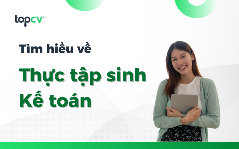 Công việc của một thực tập sinh kế toán gồm những gì?