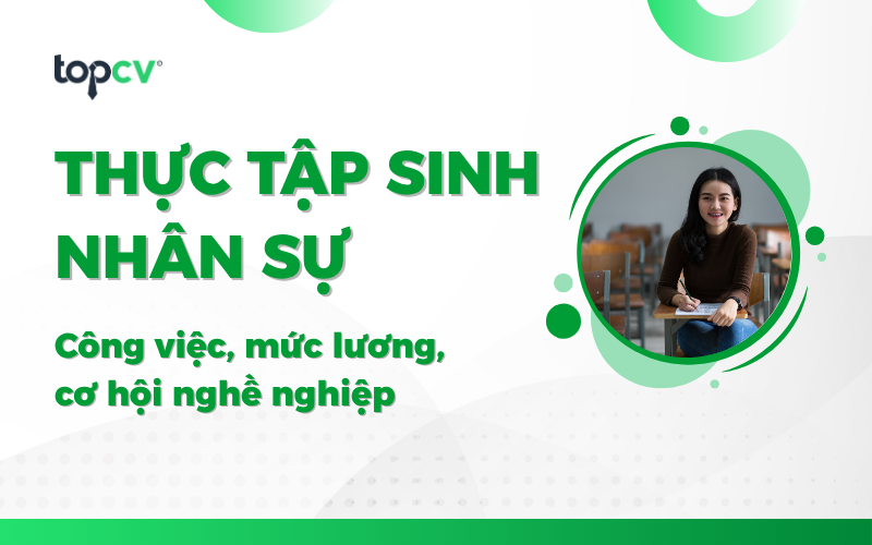 Thực tập sinh nhân sự là gì? Mô tả công việc và yêu cầu tuyển dụng