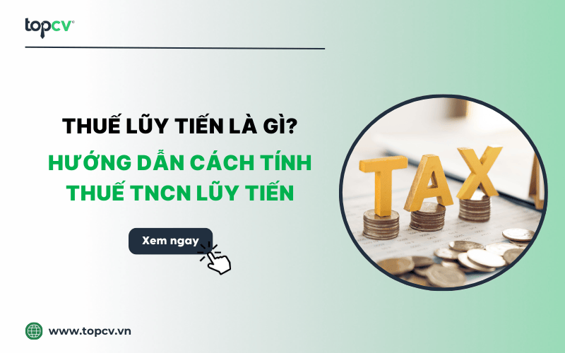 Thuế lũy tiến là gì? Hướng dẫn cách tính thuế TNCN lũy tiến