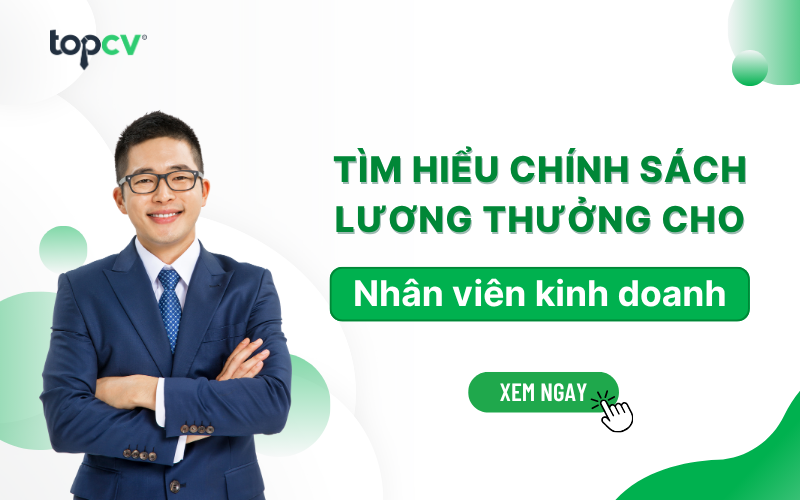 Tìm hiểu chính sách lương thưởng cho nhân viên kinh doanh được nhiều doanh nghiệp áp dụng hiện nay