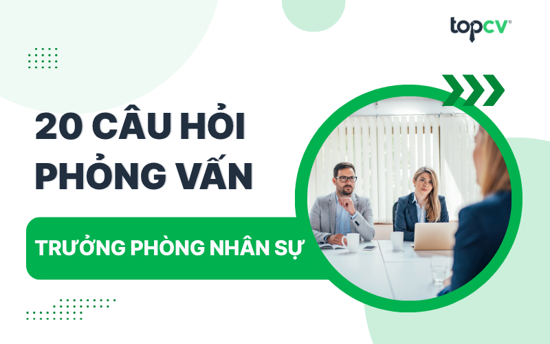 TOP 20 câu hỏi phỏng vấn trưởng phòng nhân sự chuyên sâu nhất