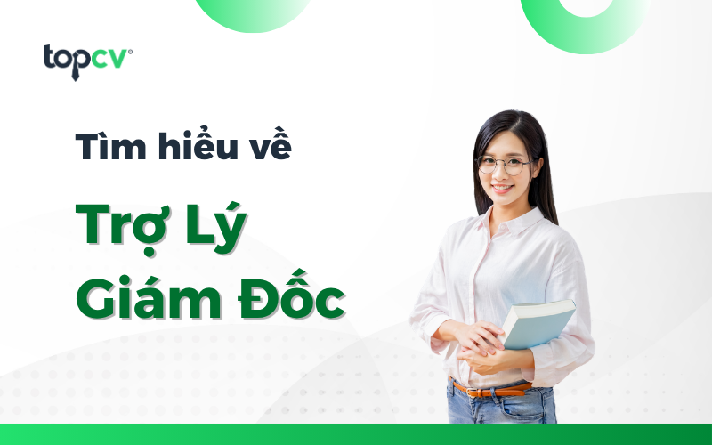 Trợ lý giám đốc là gì? Bộ câu hỏi phỏng vấn trợ lý giám đốc