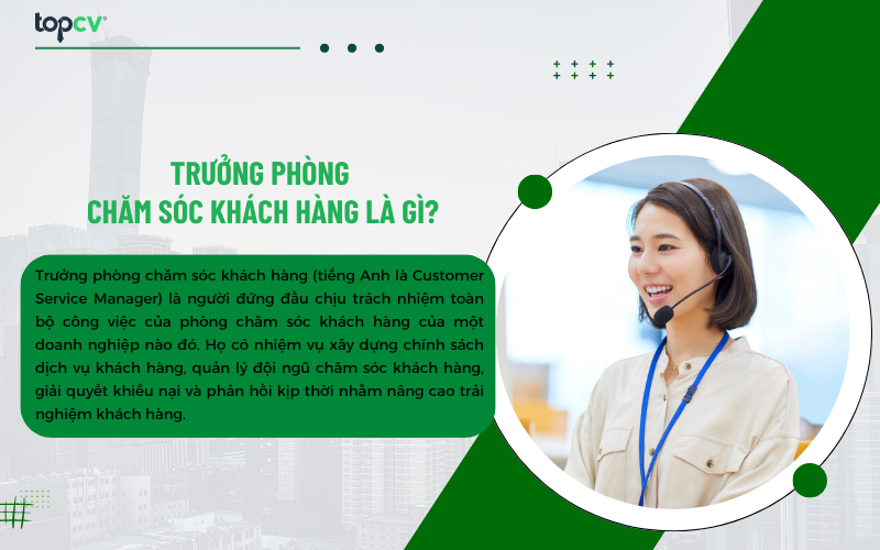 Trưởng phòng chăm sóc khách hàng là người đứng đầu chịu trách nhiệm toàn bộ công việc của phòng chăm sóc khách hàn