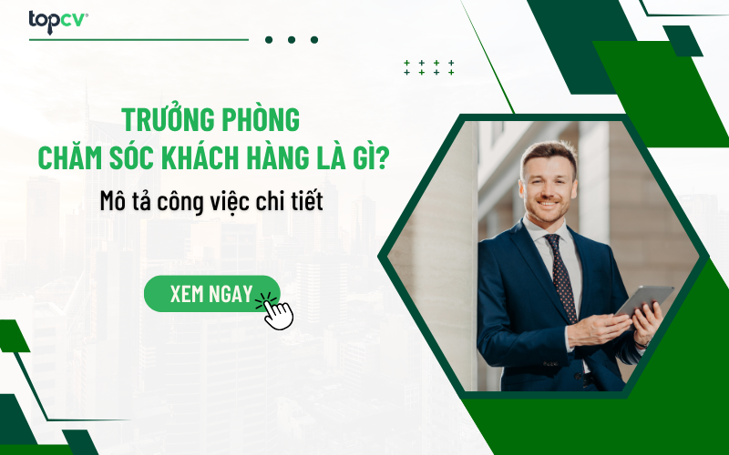Trưởng phòng chăm sóc khách hàng là gì? Mô tả công việc chi tiết
