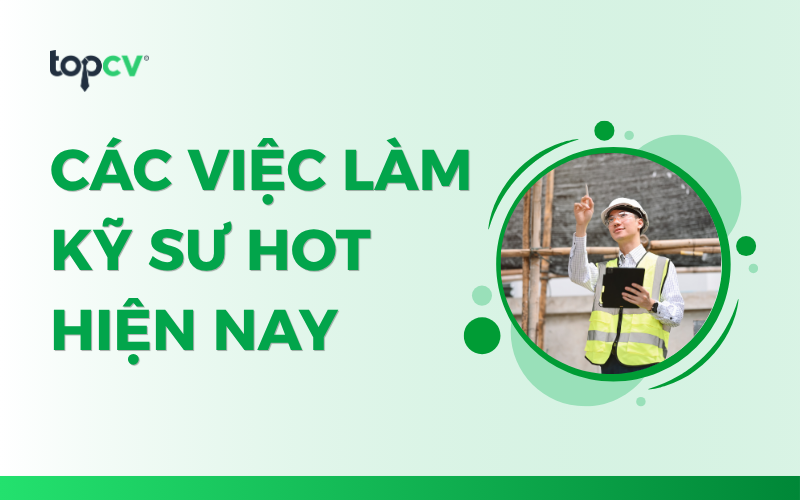 Nhu cầu tuyển dụng kỹ sư hiện nay và những việc làm kỹ sư HOT