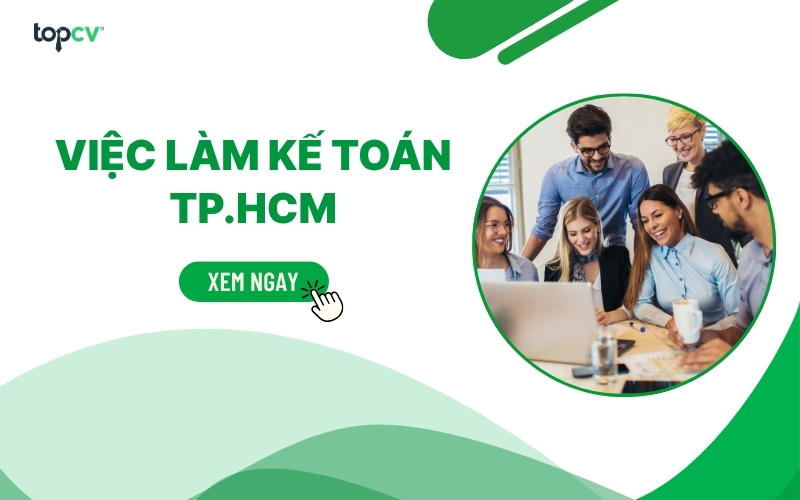 Tuyển dụng việc làm kế toán HCM: Cơ hội và Mức lương