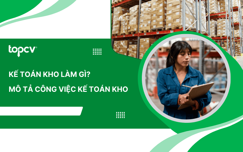 Kế toán kho là gì? Mô tả công việc kế toán kho chi tiết