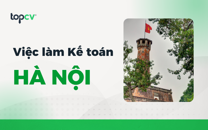 Khám phá TOP việc làm Kế toán tại Hà Nội mới nhất
