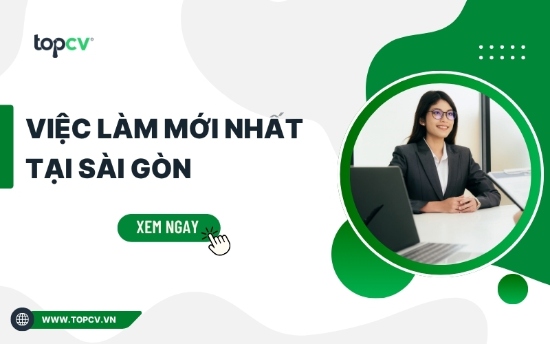 Tổng hợp 10 việc làm ở Sài Gòn siêu HOT