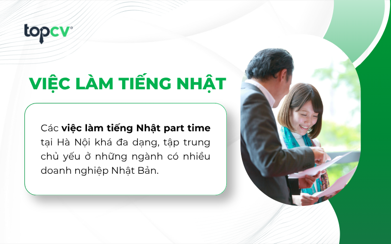 Việc làm tiếng Nhật part time phổ biến tại Hà Nội: Biên phiên dịch, Chăm sóc khách hàng, Gia sư, Trợ giảng. v.vv..