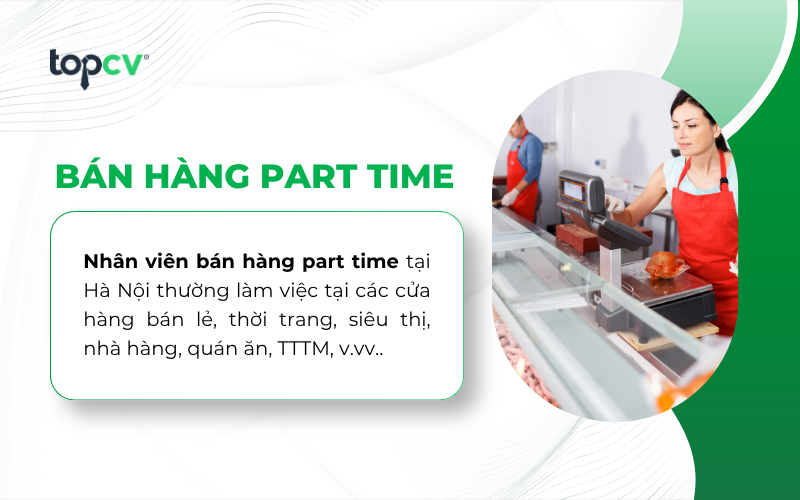 Nhu cầu tuyển dụng bán hàng part time tại Hà Nội chủ yếu đến từ các cửa hàng bán lẻ, siêu thị, nhà hàng, quán ăn, TTTM, v.vv..