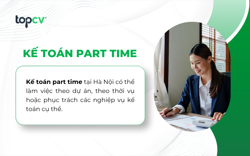 Kế toán part time tại Hà Nội có thể làm việc theo dự án, thời vụ, v.vv..