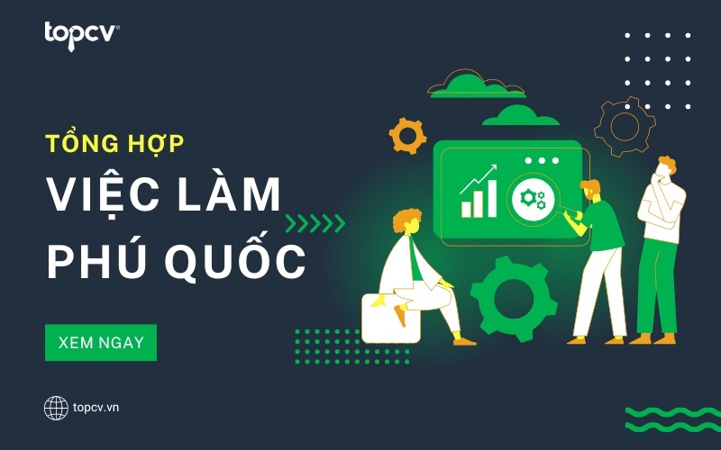 Cùng TopCV tìm hiểu danh sách việc làm Phú Quốc cố mức lương cao nhất hiện nay