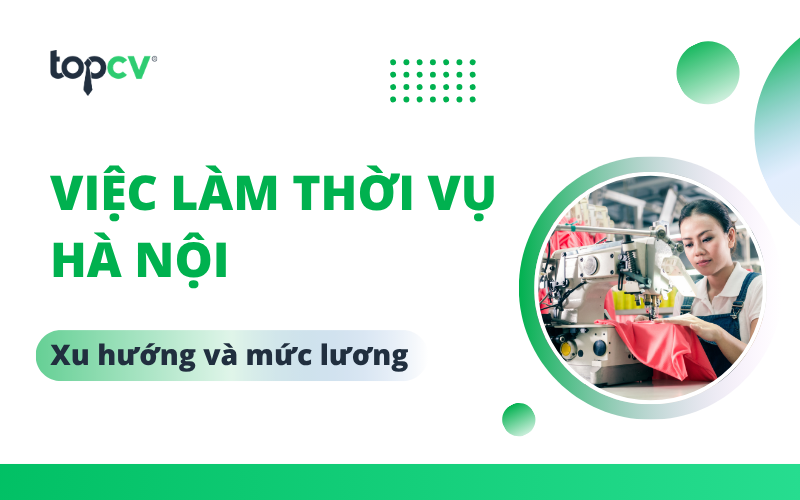 Khám phá cơ hội việc làm thời vụ Hà Nội HOT nhất hiện nay