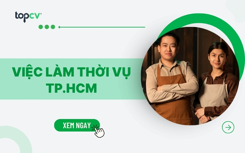 TOP việc làm thời vụ Hồ Chí Minh mới nhất với mức lương hấp dẫn