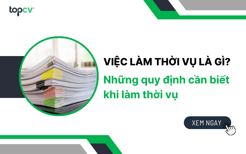 Việc làm thời vụ là gì? Những quy định cần biết khi làm thời vụ