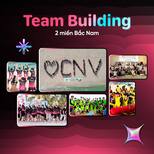TEAM BUILDING 2025 – CHÁY HẾT MÌNH CÙNG CNV HAI MIỀN