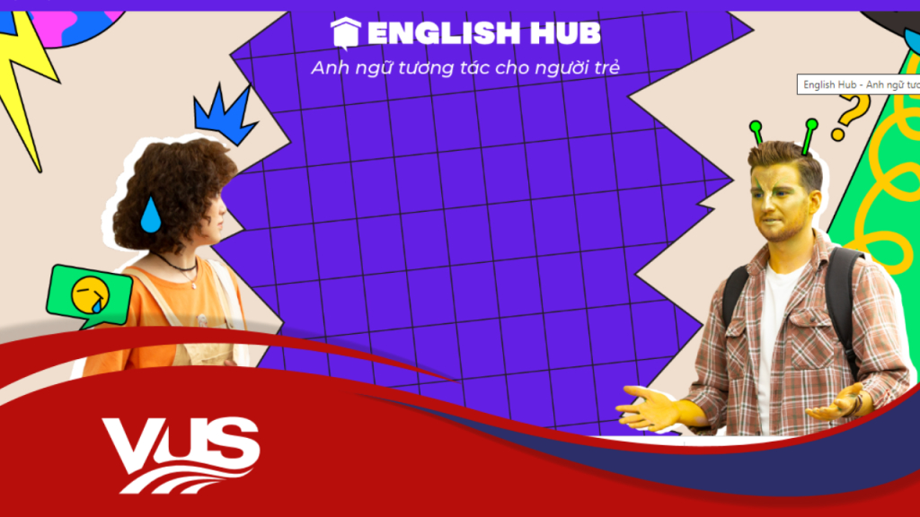 Khóa học English Hub - Anh ngữ tương tác (cho học viên từ 17 tuổi trở lên)
